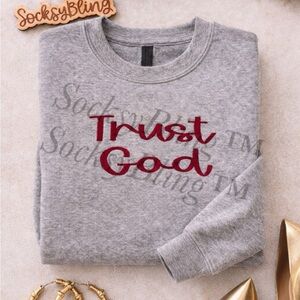Embroidered Trust God Sweatshirt